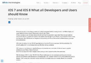 IOS 7 and iOS 8: What all iPhone Developers and Users should Know - A quick look on all major features,  benefits and drawbacks of iOS 7 and iOS 8. Whether a veteran Mobile App Developer or an end user,  here' s everything about iOS Application that you should pay heed to.