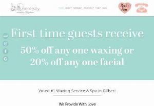 Bare Necessity Wax & Spa - Let Bare Necessity Wax and Spa in Gilbert,  Arizona handle all of your hair waxing needs. We also offer facial and massage services. Make a day of it at Bare Necessity!