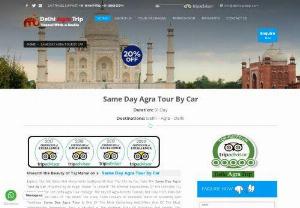 Same Day Agra Tour By Car India - Delhi Agra Trip,  Travel Agent in Delhi India Offers Special Discount on Same Day Agra Tour By Car India,  Same Day Agra Trip India,  One Day Agra Tour Package,  One Day Trip To Agra,  One Day Agra Tours,  Agra Tour,  Agra Tour Packages.