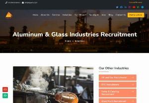 Aluminum& Glass Industries Recruitment - AJEET'S Providing Aluminium& Glass Industries Recruitment across Oman,  Qatar,  Bahrain and as well in the Middle East and Gulf region. This Aluminium& Glass Industries RecruitmentWillbe the most valuable recruitment sector till date which is expanding rapidly with its heavy profit potential.