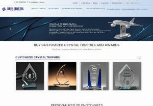 Manufacturer of crystal trophy, award, momento and coprporate Gifts - Blue Crystal manufactures a wide range of products - all under one roof, right from 3D Laser Engraving inside the Crystal glass and normal glass. The manufacturing crystal glass mementos, gifts, trophies, 2D and 3D Laser Engraving.