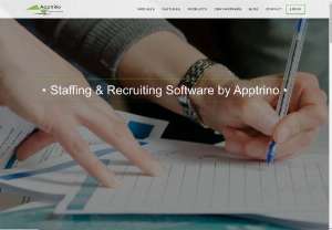 Staffing and Recruitment Software - Apptrino Staffing & Recruiting software solutions represents a new,  highly efficient and effective class of business applications It runs on our expertly-managed,  secure systems,  so your enterprise can avoid the traditional rigors of evaluating,  acquiring and maintaining servers,  storage systems and software. The suite of 100% web-based applications is comprehensive and packed with useful features. A well-designed,  friendly user interface helps users become proficient quickly.