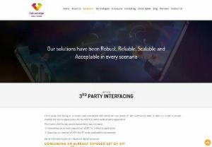 3rd Party interfacing - Consuming API and Exposing your API securely - At VES,  we design and develop 3rd party interfaces and do third party integration where our solutions have been Robust,  Reliable,  Scalable and Acceptable in every scenario