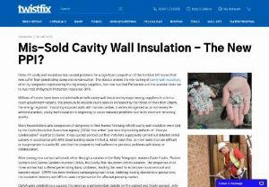 Cavity Wall Insulation - Retro-fit cavity wall insulation has caused problems for a significant proportion of the 6 million UK homes that now suffer from penetrating damp and condensation. The debate around the mis-selling of cavity wall insulation,  often by companies representing the big energy suppliers,  has now reached Parliament and the scandal looks set to rival that of Payment Protection Insurance (PPI).