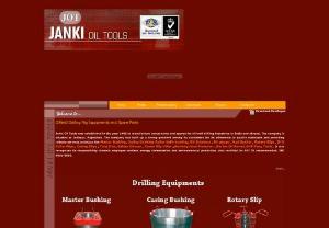 Janki Oil Tools : API7K Standard Offshore and Onshore Oil Field Equipments and Drilling Rig Spares Manufacturer and Exporters - Janki Oil Tools is a well known name in the field of offshore and onshore oilfield drilling industry.We are serving the industry since 1993 with our API7k and ISO 9001:2000 certified drilling equipments and rig tools.