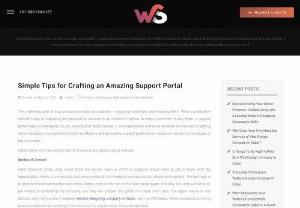 Simple Tips for Crafting an Amazing Support Portal - The marketing goal of any company includes two aspects - acquiring customers and retaining them. While a productive website helps in displaying the products & services in an attractive fashion to entice customers to buy them,  a support portal helps in managing the pre-sales & after sales queries.