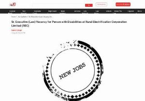 Vacancy for Person with Disabilities at Rural Electrification Corporation Limited - Rural Electrification Corporation Limited (REC) invites applications from the eligible candidates to fill up the backlog/reserved vacancies for the PwD category for the post of Sr. Executive (Law).