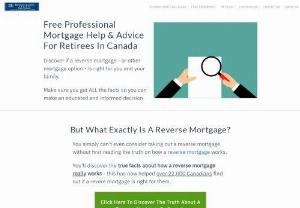 Reverse Mortgage Canada - Our reverse mortgage pros will give you a free assessment to determine whether or not a reverse mortgage is the right option for you.