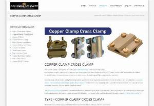 Copper Clamp Cross Clamp - Our high qualities of Copper Cross Clamps are available with a wide range of cable sizes in each position. That provides High strength copper,  high quality,  low resistance connection and more.