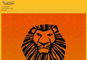 Lyceum Theatre - Lyceum Theatre London - London Theatre Tickets - Musical The Lion King Shows - Lyceum Tickets - Lion King tickets and Meal -London,UK - Book official Lion King tickets at Lyceum Theatre London,21 Wellington,St.London,WC2E 7RQ.To book 100% safe and secure online lion king tickets london at lyceum theatre.All tickets are offiicial tickets from STAR Members only. Get complete information about lyceum theatre, seating lan of lyceum theatre london, deals of lyceum theatre, meals deal  at lyceum theatre.  All tickets are online and  your seat confirms before you pay , we provide lion king tickets and meal, lion king and dinner,.