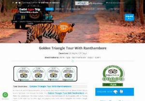 Golden Triangle Tour With Ranthambore - Delhi Agra Trip is a Leading Tour Operator in India,  Which Offers Golden Triangle Tour With Ranthambore (07 Nights / 08 Days),  Book Delhi Agra Jaipur Ranthambore Tour,  Get More Info About Golden Triangle Tour With Ranthambore.