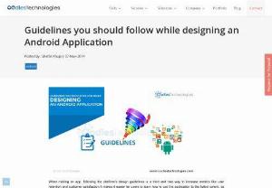 Guidelines you should follow while designing an Android Application - When making an app,  following the platform\'s design guidelines is a tried and true way to increase metrics like user retention and customer satisfaction
