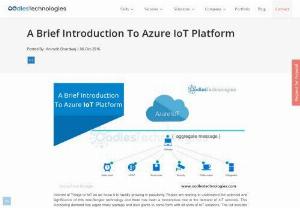 A Brief Introduction To Azure IoT Platform - Azure IoT is an end-to-end platform that provides comprehensive IoT solutions.