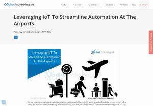 Leveraging IoT To Streamline Automation At The Airports - We are slowly moving toward a digital revolution and internet of things (IoT) has a very significant role to play in that.
