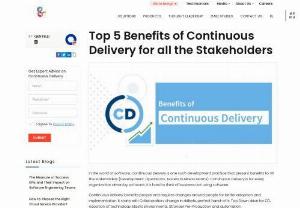 Continuous Delivery (CD) and it’s benefits - In the world of software, CD is one such development practice that present benefits to all the stakeholders (Development, Operations, Testers, Business teams).
