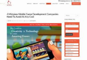 4 Mistakes Mobile Game Development Companies Need To Avoid At Any Cost - Mobile game development companies can\'t really afford to wander into a huge market blindfolded. If you do it will be you own undoing as you are only as good as the next new comer in the industry.