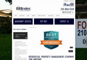 DB Broker LLC - DB Broker,  LLC is a residential property management company serving San Antonio,  Texas. We specialize in single family homes and residential property up to four units. We are a full service company. We take care of the marketing of your vacant property,  screening of tenants,  leasing,  rent collection,  maintenance,  accounting and evictions. Our goal is to keep our clients and tenants happy,  maximize property potential,  minimize turnover and maintain the quality of the properties we manage