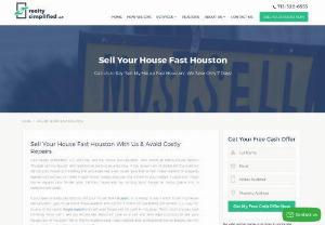 Sell My House Fast Houston - Sell your house in Houston without a property agent or real estate broker. Along with this,  get the best,  most reliable and rational deal on your house with Realty Simplified,  LLC. Based in Houston,  Texas,  Realty Simplified is an open platform to sell your house instantly and without any involvement of property brokers or agents. Moreover,  you can also sell your house before foreclosure,  during probate or after divorce within a couple of minutes with Realty Simplified,  LLC.