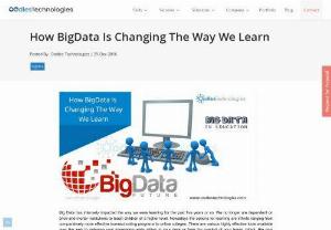 How BigData Is Changing The Way We Learn - Big Data has intensely impacted the way we were learning for the past five years or so.