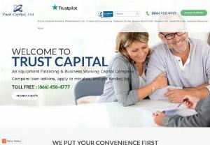 Trust Capital,  Llc - Trust Capital is a national equipment financing & business working capital company provides industry leading finance programs to their customers.