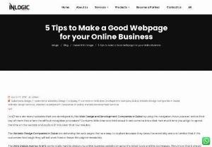 5 Tips to Make a Good Webpage for your Online Business - There are many websites that are developed by the Web Design and Development Companies in Dubai by using the navigation,  have you ever notice that any of them that offers the difficult navigation procedure? Consume little time and think about it and come to know that how much time you will go to spend the time on the website and explore it? It is clear that few minutes.