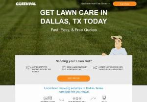 GreenPal Lawn Care of Dallas - Dallas's lawn care professionals compete for your lawn. Compare your pricing and reviews from other GreenPal customers. Schedule and Pay online or with your smart phone and never leave a check under the mat again.