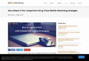 Race Ahead of the Competition Using These Mobile Advertising Strategies - Digital Marketing Company | Digital Marketing Services - Mobile advertising is the next big thing in digital advertising. Many businesses have established themselves by only using mobile advertising strategies.