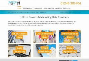 WhichList2 - A trusted provider of B2B data & consumer data,  WhichList2 use years of experience to find the ideal marketing lists for your needs. Offering a fully guided service,  you can be confident that you will find the right database,  with the right details and contacts you need. All data supplied is fully legally compliant,  and all best practices are adhered to and exceeded to ensure the data you get is the best available. WhichList2 provides data for direct mail,  email marketing,  telemarketing.