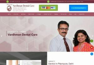 Best Dentist In Delhi - Vardhman Dental Care - Looking for the best dental clinic in Delhi,  to get a dental implant? Vardhman Dental Care is the best clinic in pithampura,  provides you dental implant treatment at affordable cost.