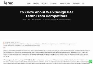 To Know About Web Design UAE Learn From Competitors - The best approach of the knowledgeable Web Design Dubai companies is to get aware of all the competitors and rivals of the business.