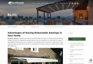 Advantages of Having Retractable Awnings in Your Home - Retractable awnings can be retracted and extended whenever you want to,  protecting your home from the ravages of rough weather