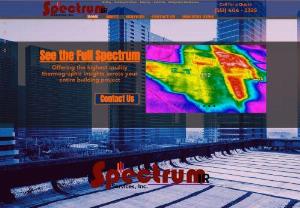 Spectrum IR Services,  Inc. - Spectrum IR Services is the elite thermography group,  serving in all fifty states,  outlying territories,  and the world beyond. Most often our work focuses on flat,  commercial rooftops. However,  we provide a broad range of inspections for masonry,  building envelopes,  electrical equipment,  refrigerated units,  and more. Thermal cameras plus our assortment of other equipment form the most accurate,  non-destructive means of gaining critical insights into your project and property. This vast