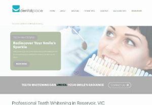 Teeth Whitening in Reservoir - The Dental Place cares for the dental needs of Reservoir,  Preston,  Heidelberg,  Greensborough,  and Northern Melbourne. The Dental Place currently recommends take-home whitening as a highly effective and safe option for whitening your teeth. Visit us.