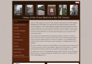 History of the Vilnius Medicine in the 19th Century - This website focuses on the development and professionalization of medicine in nineteenth-century Vilnius and is based on surveys of the archival records and the library holdings in Vilnius,  Cracow,  Poznan and Warsaw.