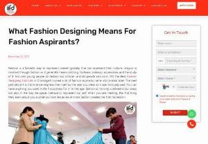 What Fashion Designing Means For Fashion Aspirants? - Fashion is a fantastic way to represent oneself globally. One can represent their culture,  religion or mindset through fashion as it generally means clothing,  footwear,  makeup,  accessories and the study of it. Not only young people do fashion but children and old people also do it. IIFD the Best Fashion Designing Institute in Chandigarh turned a lot of fashion aspirants name into brands label.