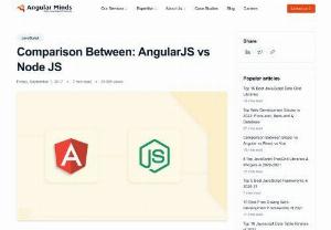 Comparison Between: AngularJS Vs Node JS - AngularJS vs Node JS I, e Front-end vs Backend,  Angulsrjs and nodejs are very much apart from each other as one is used for developing front end part and other is used for developing back-end. So we are sharing some detailed comparison between AngularJS & Node JS