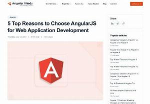 5 Top Reasons To Choose AngularJS For Web Application Development - AngularJS is a web application development framework which is based on JavaScript. It is developed and maintained by Google. It saves a great way for responsive and dynamic web and mobile applications development