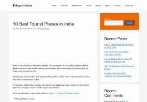 10 Best Tourist Places in India - India,  a subcontinent,  is bountifully blessed. The country has vivid history,  diverse cultures,  different climate zones,  exotic cuisines and lots more. This translates to make India a top destination for foreign and domestic tourists. India boasts of the world's fourth largest railway network. It has seven major domestic carriers who also fly international routes.
