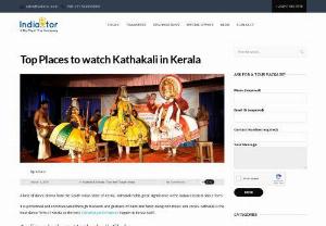 Top Places to watch Kathakali in Kerala - If you are planning a trip to Kerala,  make sure you definitely watch the Kathakali performances. Here is the list of top places to watch Kathakali in Kerala.