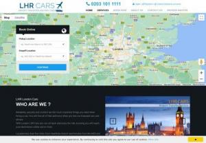 LHR CARS LIMITED - We are one of the most well-established licensed private hire companies in the London Heathrow area,  with a large and impeccably maintained fleet. Our Drivers: All drivers employed by London LHR Cars are registered with the local licensing authority,  are fully licensed,  have undergone police background checks and medical exams,  and are extremely knowledgeable about the area. We are known for the best london airports transfers and gatwick airport taxi services offering cheap taxis and minicab