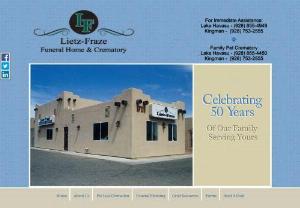 Lietz Fraze Funeral Home & Crematory - Welcome to Lietz-Fraze Funeral Home,  located in Lake Havasu City,  Arizona. Lietz-Fraze Funeral Home is the oldest funeral home and crematory in Lake Havasu City. We have served the needs of our community proudly,  since 1967.