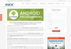 Android 6 Weeks Summer Training In Delhi - KVCH is delivering 6 Weeks Summer Training Course on Android. With this rapid course,  KVCH makes student work on Live Projects. By the time,  the student can also avail our internship program with one of the Top MNCs.