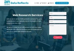Outsource Web Research Services India - Searching for best web research company? Data Reflects is leading India based web research services company. Our main goal is to deliver 100% customer satisfaction. Contact end-to-end customized online or internet research services at +91 9751 594 216.