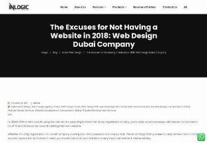 The Excuses for Not Having a Website in 2018: Web Design Dubai Company - Whether it's a big organization or a small company,  running your own business is not an easy task. The list of things that you need to stay on the track to taste success never ends. But it doesn't mean you should take shortcuts and ditch a very important element: Online visibility.