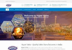 Industrial Valve Manufacturers in India - Hyper Valve is leading industrial valve manufacturers in India. We also supply and export our valve in India and many other countries as well. We manufacture the variety of valve which includes Automatic control valve,  Safety Relief Valve,  Pressure Relief Valve,  Pressure Safety Valve,  Pressure Reducing Valve,  Thermal relief valve,  Check Valve,  Modulating Float Valve,  Ball Valve and many other types of the valve which are mainly used in various industries.