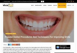Popular dental procedures and techniques for improving smile - Having a perfect smile is a great feeling. You can easily charm the people around and win their hearts. With straight and healthy teeth, you feel confident as w