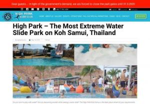 High Park - The Most Extreme Water Slide Park on Koh Samui,  Thailand - Do you love to play with water? Are you becoming excited while seeing a water slide? The High Park Koh Samui is the best place where all your requirements are satisfied. If you planning to travel to Thailand; don't miss to visit this water park. A question might be rose in your mind 