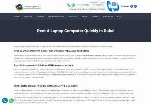 Rent A Laptop Computer Quickly In Dubai - VRS Technologies will lead the way to make your laptop rental needs affordable and hassle-free with service in every city in UAE nationwide. For booking call us 00971555182748 and 04-3866001.
