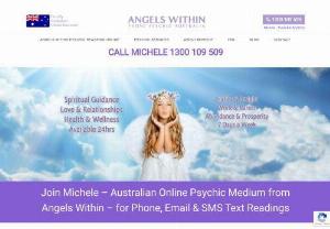 Angels Within - We are the Messengers Connecting with your Angels to give you Clear and Accurate answers into any life situation that may be worrying you. Our Exceptionally Gifted Psychics are here to help you 24 Hours - 7 Days,  while Spiritually Guiding you toward a Happier and more Positive Future. CALL US TODAY! And speak with one of our Genuine,  Caring and Experienced Phone Psychics,  Mediums,  Clairvoyants,  Distant Energy Healers and Animal Intuitive Psychic Medium Readers.