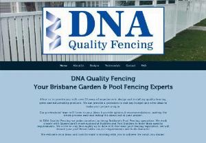 DNA Quality Fencing - DNA Quality Fencing are Brisbane's Pool Fencing Specialists. Allow us to provide you with over 30 years of experience in design and installing quality fencing,  gates and balustrading products.​ We can provide a quotation to suit any budget and offer ideas to make your project unique. Our professional team will listen to your ideas & provide options & recommendations,  making the whole process easy and taking the stress out of your project.